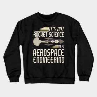 It's Not Rocket Science It's Aerospace Engineering Crewneck Sweatshirt